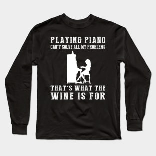 "Piano Can't Solve All My Problems, That's What the Beer's For!" Long Sleeve T-Shirt